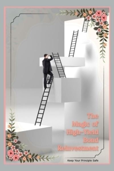 Cover for Joshua King · The Magic of Hield-Yield Bond Reinvestment (Paperback Book) (2022)