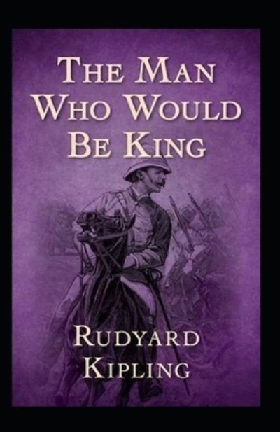 The Man Who Would be King Annotated - Rudyard Kipling - Książki - Independently Published - 9798463479846 - 24 sierpnia 2021