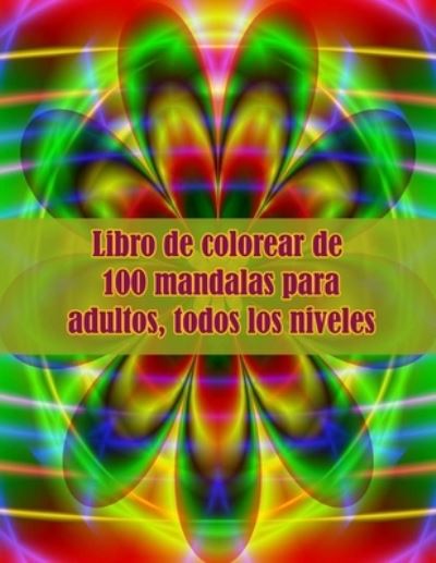 Cover for Sketch Books · Libro de colorear de 100 mandalas para adultos, todos los niveles: 100 flores magicas de Mandalas Un libro para colorear para adultos con mandalas divertidos, faciles y relajantes (Paperback Book) (2021)