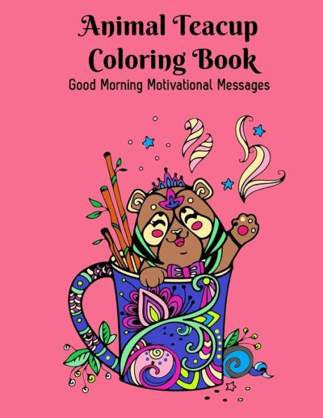 Cover for Idigital Desk · Animal Teacup Coloring Book: Good Morning Motivational Messages (Paperback Book) [Large type / large print edition] (2021)