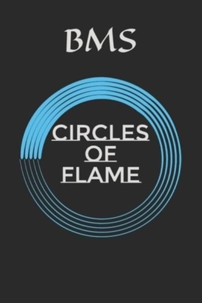 Circles of Flame - Bms - Livros - Independently Published - 9798547421846 - 31 de julho de 2021