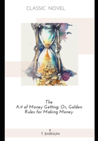 Cover for P T Barnum · The Art of Money Getting; Or, Golden Rules for Making Money (Paperback Book) (2020)