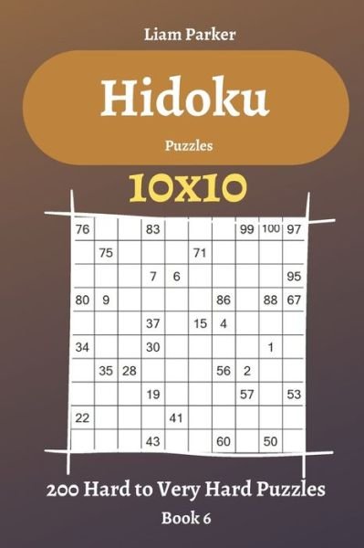 Cover for Liam Parker · Hidoku Puzzles - 200 Hard to Very Hard Puzzles 10x10 Book 6 (Paperback Book) (2020)