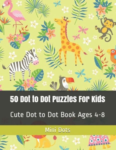 50 Dot to Dot Puzzles For Kids - Mini Dots - Kirjat - Independently Published - 9798647891846 - perjantai 22. toukokuuta 2020