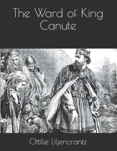 Cover for Ottilie A Liljencrantz · The Ward of King Canute (Paperback Book) (2021)