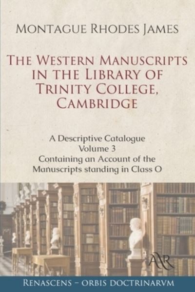 Cover for Montague Rhodes James · The Western Manuscripts in the Library of Trinity College, Cambridge: A Descriptive Catalogue. Volume 3: Containing an Account of the Manuscripts standing in Class O (Paperback Book) (2021)