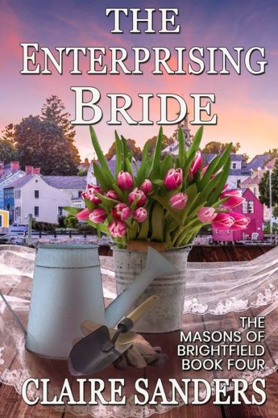 The Enterprising Bride: Book Four of The Masons of Brightfield - Claire Sanders - Książki - Independently Published - 9798770155846 - 26 listopada 2021