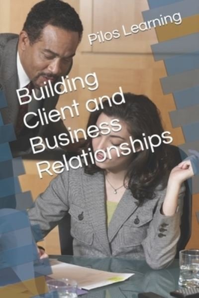 Cover for Pilos Learning · Building Client and Business Relationships (Paperback Bog) (2022)