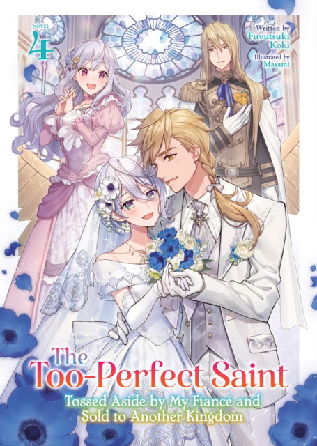 Cover for Fuyutsuki Koki · The Too-Perfect Saint: Tossed Aside by My Fiance and Sold to Another Kingdom (Light Novel) Vol. 4 - The Too-Perfect Saint: Tossed Aside by My Fiance and Sold to Another Kingdom (Light Novel) (Paperback Book) (2025)