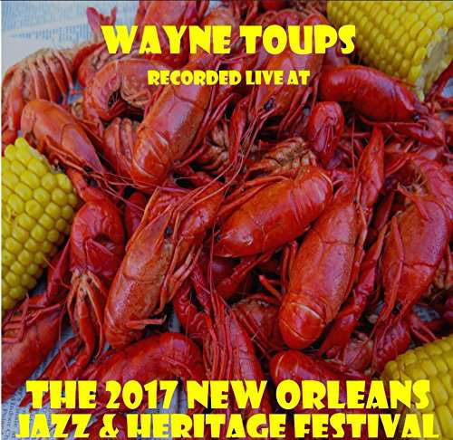 Live at Jazzfest 2017 - Wayne Toups - Musik -  - 0616450421847 - 7. juli 2017