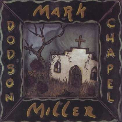 Cover for Mark Miller · Dodson Chapel (CD) (2004)