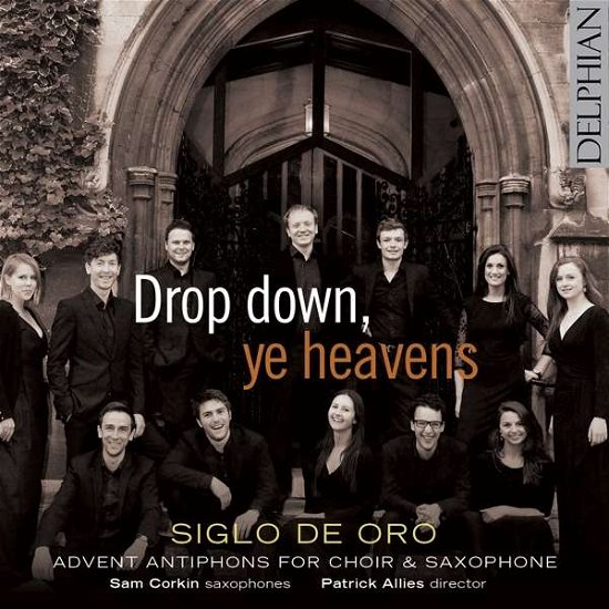 Drop Down Ye Heavens Advent Antiphons For Choir  Saxophone - Siglo De Oro  Sam Corkin  Patrick Allies - Music - DELPHIAN RECORDS - 0801918341847 - October 21, 2016
