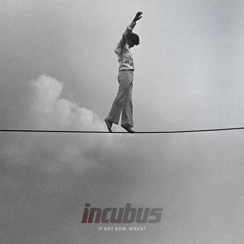 If Not Now when - Incubus - Muziek - EPIC - 4547366059847 - 12 juli 2011
