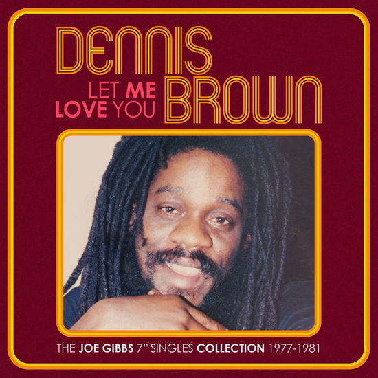 Let Me Love You - The Joe Gibbs 7Inch Singles Collection 1977 - 1981 - Dennis Brown - Musik - CHERRY RED - 5013929280847 - 18. August 2023