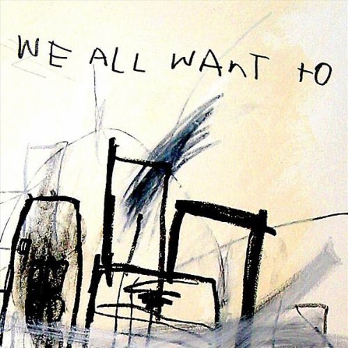 We All Want To - We All Want To - Music - PLUS ONE - 9319505827847 - October 21, 2010