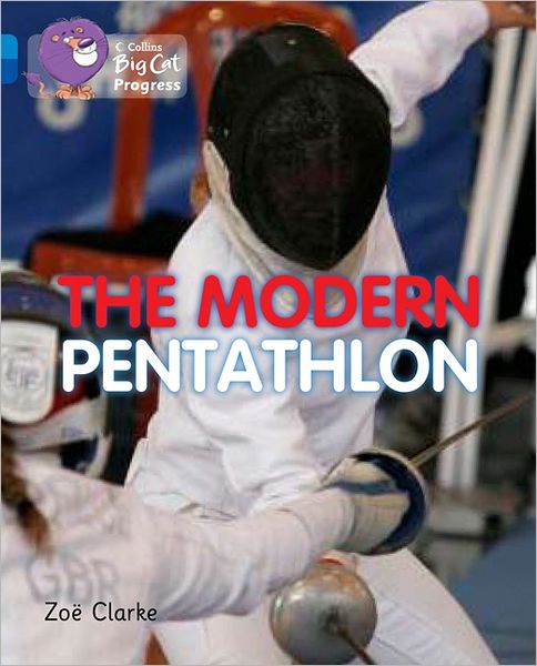 The Modern Pentathlon: Band 04 Blue / Band 16 Sapphire - Collins Big Cat Progress - Zoe Clarke - Kirjat - HarperCollins Publishers - 9780007428847 - keskiviikko 4. tammikuuta 2012