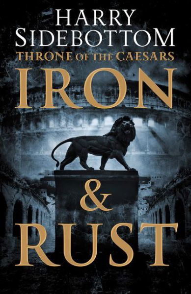 Cover for Harry Sidebottom · Iron And Rust: Throne Of The Caesars Book 1 (Gebundesens Buch) (2014)