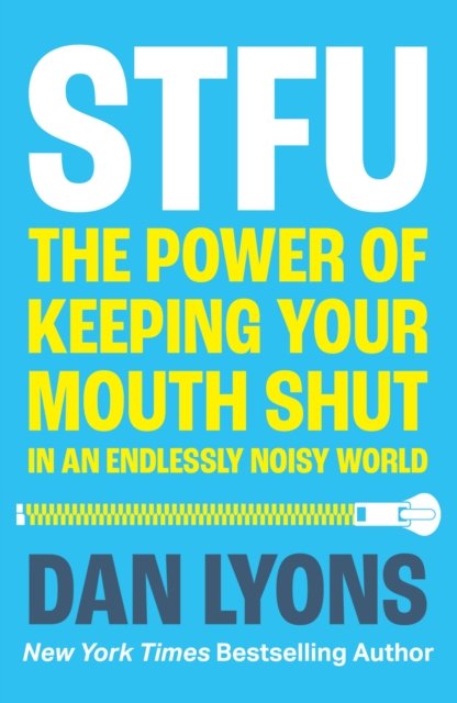 Cover for Dan Lyons · STFU: The Power of Keeping Your Mouth Shut in an Endlessly Noisy World (Paperback Bog) (2024)