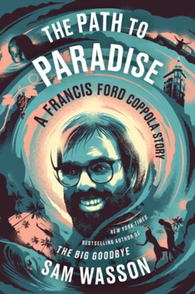 Cover for Sam Wasson · The Path to Paradise: A Francis Ford Coppola Story (Gebundenes Buch) (2023)