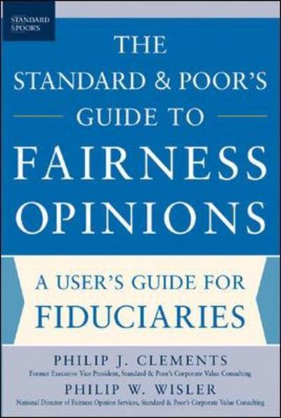 The Standard & Poor's Guide to Fairness Opinions - Philip Clements - Books - McGraw-Hill Education - Europe - 9780071452847 - March 16, 2005