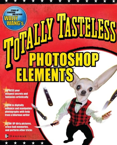 Totally Tasteless Photoshop Elements - Wally Wang - Books - McGraw-Hill/OsborneMedia - 9780072228847 - June 17, 2003