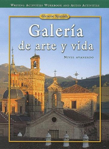 Galeria De Arte Y Vida  Spanish, Nivel Avanzado (Writing Activities Workbook and Audio Activities) (Spanish Edition) - Mcgraw-hill - Books - Glencoe/McGraw-Hill - 9780078606847 - July 17, 2003