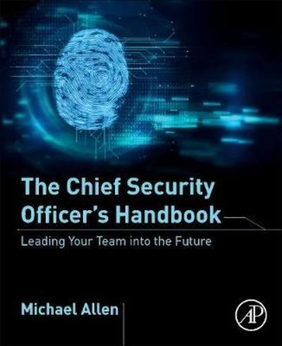 Cover for Allen, Michael (Michael Allen, Chief Security Officer, Financial Services, Toronto, Canada) · The Chief Security Officer's Handbook: Leading Your Team into the Future (Paperback Book) (2019)