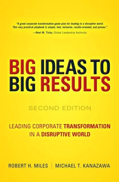 BIG Ideas to BIG Results: Leading Corporate Transformation in a Disruptive World - Robert Miles - Books - Pearson Education (US) - 9780134193847 - December 23, 2015
