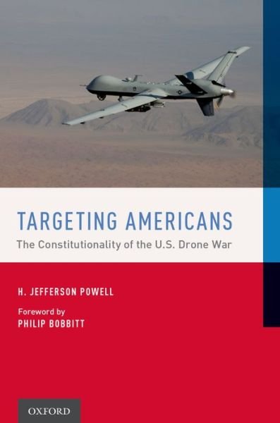 Cover for Powell, H. Jefferson (Professor of Law, Professor of Law, Duke University Law School) · Targeting Americans: The Constitutionality of the U.S. Drone War (Gebundenes Buch) (2016)