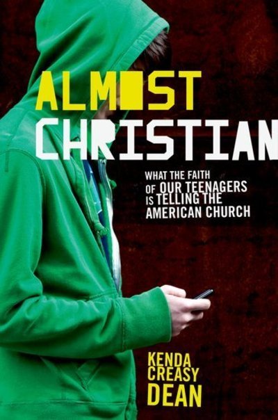 Cover for Creasy Dean, Kenda (Associate Professor, Associate Professor, Youth, Church, and Culture, Princeton Theological, Princeton, NJ) · Almost Christian: What the Faith of Our Teenagers is Telling the American Church (Inbunden Bok) (2010)