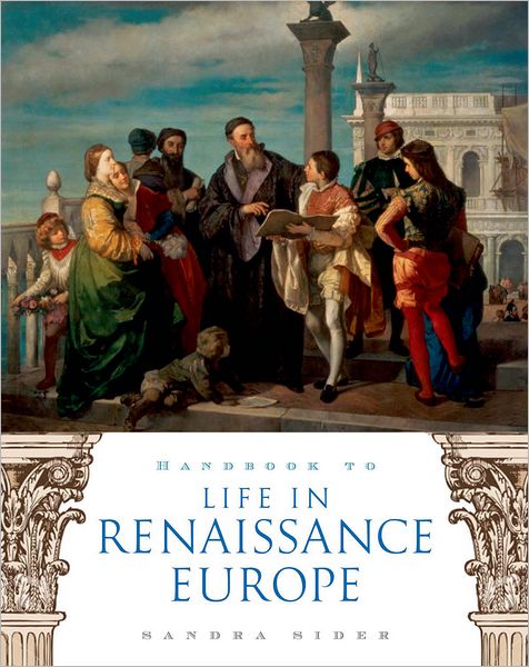 Cover for Sider, Sandra (Teaches Art History, Teaches Art History, Cooper Union for the Advancement of Science and Art) · Handbook to Life in Renaissance Europe (Paperback Book) (2007)