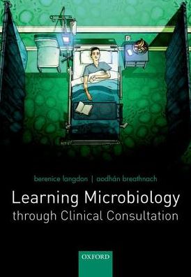 Cover for Langdon, Berenice (General Practitioner, General Practitioner, London, UK) · Learning Microbiology through Clinical Consultation (Paperback Book) (2016)