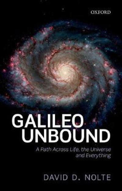 Cover for Nolte, David D. (Professor of Physics and Astronomy, Professor of Physics and Astronomy, Dept of Physics, Purdue University, USA) · Galileo Unbound: A Path Across Life, the Universe and Everything (Hardcover Book) (2018)