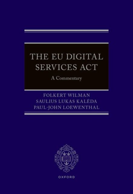 The EU Digital Services Act - Wilman, Folkert (Member of the Legal Service of the European Commission, Member of the Legal Service of the European Commission, European Commission) - Bücher - Oxford University Press - 9780198892847 - 1. August 2024