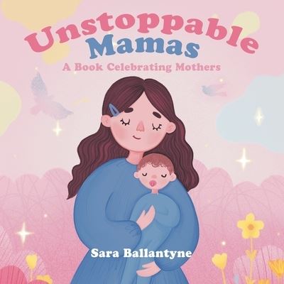 Cover for Sara Ballantyne · Unstoppable Mamas (Paperback Book) (2021)