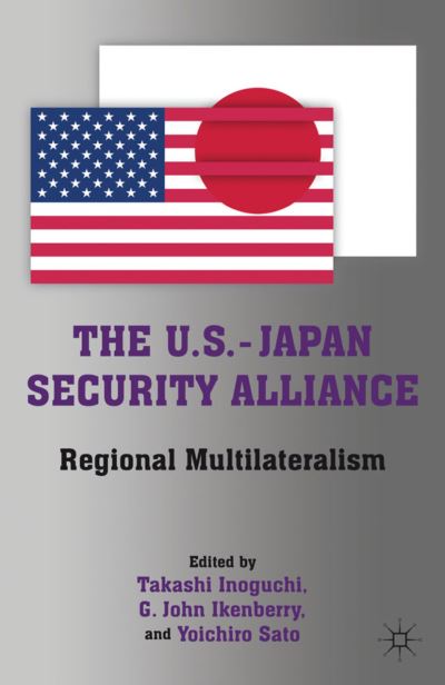 The U.S.-Japan Security Alliance: Regional Multilateralism - G John Ikenberry - Książki - Palgrave Macmillan - 9780230110847 - 6 września 2011