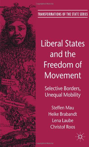 Cover for Steffen Mau · Liberal States and the Freedom of Movement: Selective Borders, Unequal Mobility - Transformations of the State (Hardcover Book) (2012)