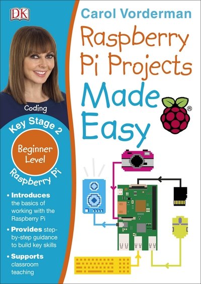 Cover for Carol Vorderman · Raspberry Pi Projects Made Easy, Ages 7-11 (Key Stage 2): Beginner Level Computer Learning Exercises with Scratch, Python, and Sonic Pi - Made Easy Workbooks (Paperback Bog) (2017)