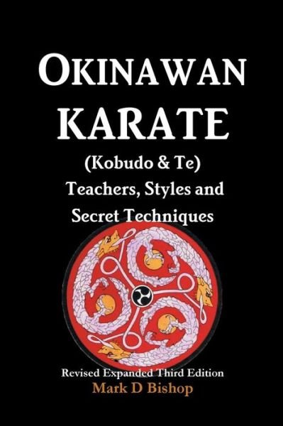 Cover for Mark D Bishop · Okinawan Karate  Teachers, Styles and Secret Techniques : Expanded Third Edition (Paperback Bog) (2017)