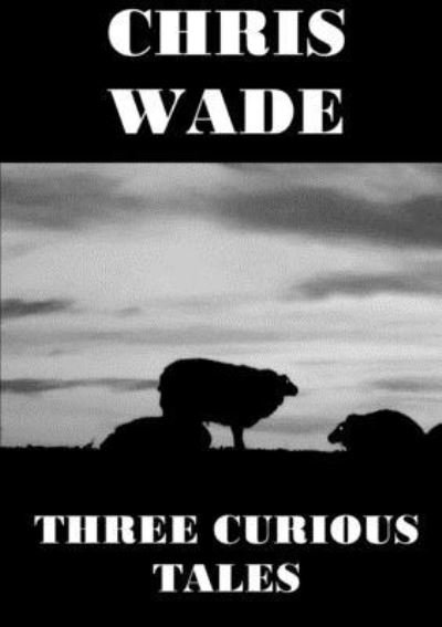 Cover for Chris Wade · Three Curious Tales (Paperback Bog) (2020)