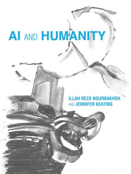 Cover for Nourbakhsh, Illah Reza (Professor of Robotics, Carnegie Mellon University) · AI and Humanity - The MIT Press (Hardcover Book) (2020)