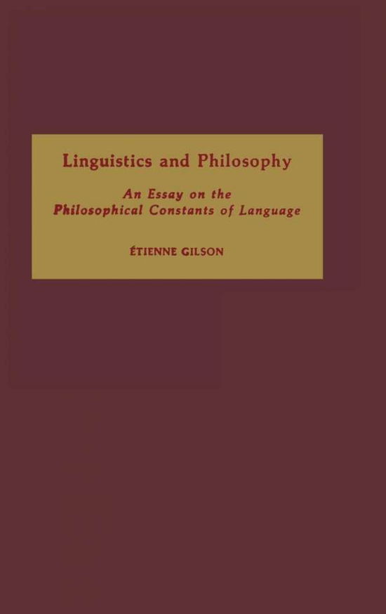 Cover for Etienne Gilson · Linguistics and Philosophy: An Essay on the Philosophical Constants of Language (Hardcover Book) (1988)