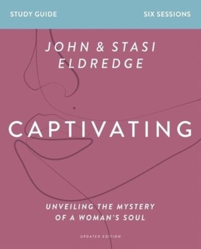 Cover for Stasi Eldredge · Captivating Bible Study Guide, Updated Edition: Unveiling the Mystery of a Woman’s Soul (Taschenbuch) [Revised edition] (2021)