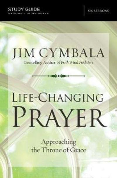 Cover for Jim Cymbala · Life-Changing Prayer Bible Study Guide: Approaching the Throne of Grace (Taschenbuch) (2018)