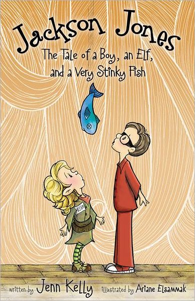 Cover for Jennifer L. Kelly · Jackson Jones, Book 1: The Tale of a Boy, an Elf, and a Very Stinky Fish (Paperback Book) (2011)