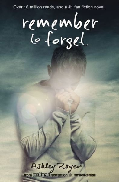 Cover for Ashley Royer · Remember to Forget: from Wattpad sensation @_smilelikeniall (Pocketbok) (2017)