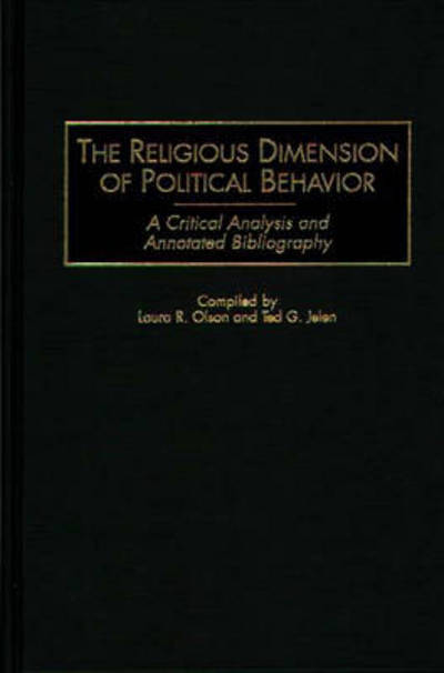 Cover for Ted G. Jelen · The Religious Dimension of Political Behavior: A Critical Analysis and Annotated Bibliography - Bibliographies and Indexes in Religious Studies (Hardcover Book) [Annotated edition] (1998)