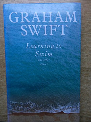 Cover for Graham Swift · Learning To Swim  And Other Stories (Innbunden bok) (1993)