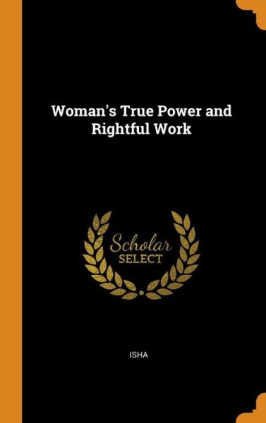 Woman's True Power and Rightful Work - Isha - Książki - Franklin Classics - 9780342051847 - 10 października 2018