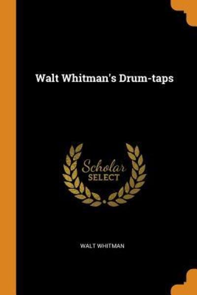 Walt Whitman's Drum-Taps - Walt Whitman - Books - Franklin Classics Trade Press - 9780344820847 - November 7, 2018